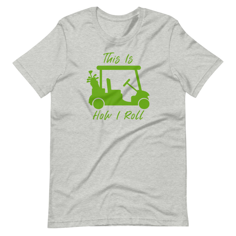 How I Roll Short-Sleeve Unisex T-Shirt