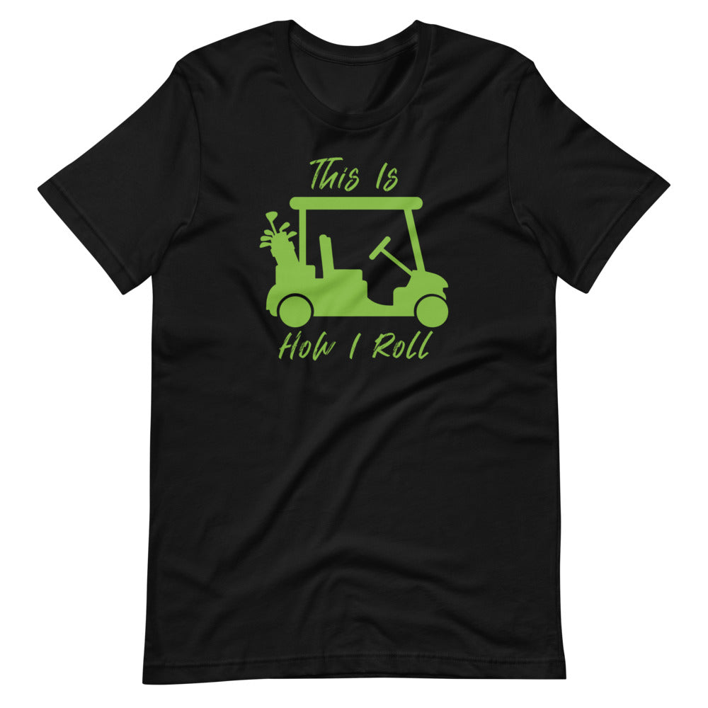 How I Roll Short-Sleeve Unisex T-Shirt