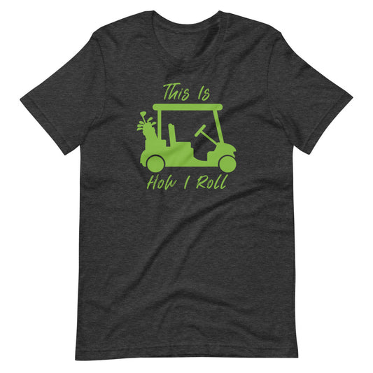 How I Roll Short-Sleeve Unisex T-Shirt